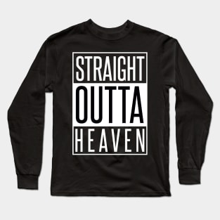 STRAIGHT OUTTA HEAVEN Long Sleeve T-Shirt